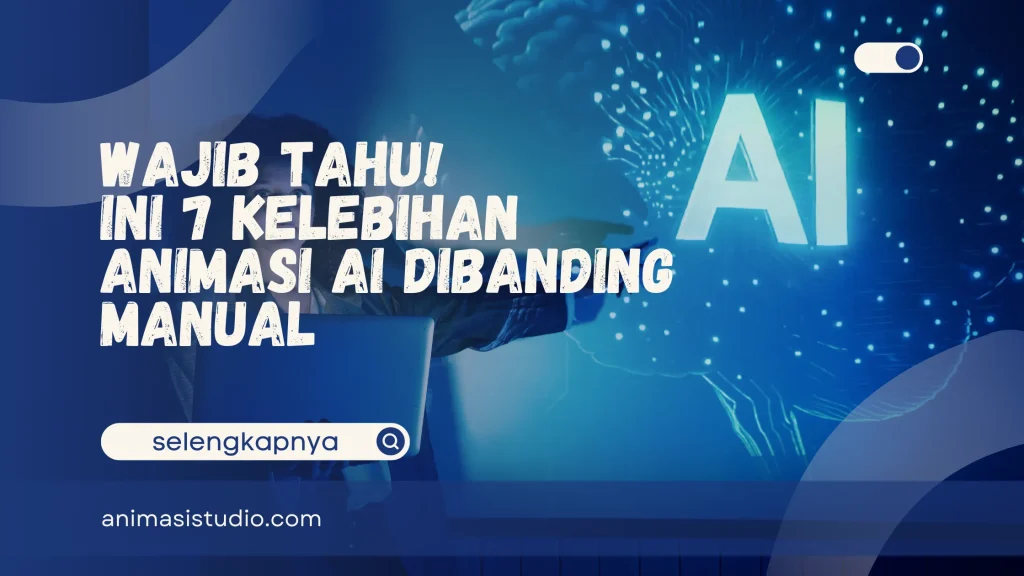 Kelebihan Animasi AI Dibanding Manual